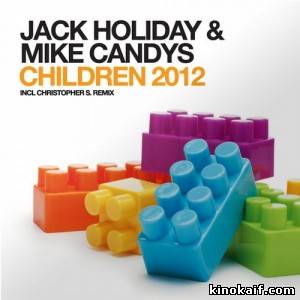 Смотерть клип Jack Holiday & Mike Candys - Children (Original Higher Level Mix) [HQ 1080p + DL Link]